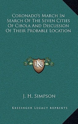 Coronado's March in Search of the Seven Cities of Cibola and Discussion of Their Probable Location