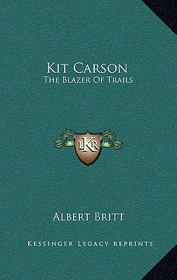 Kit Carson: The Blazer of Trails