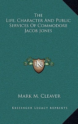 The Life, Character and Public Services of Commodore Jacob Jones