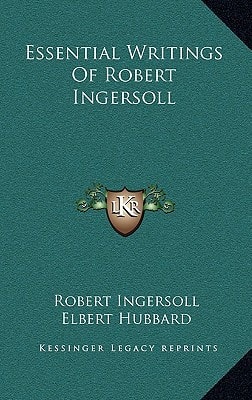 Essential Writings of Robert Ingersoll