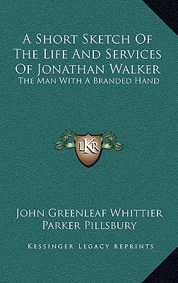 A Short Sketch of the Life and Services of Jonathan Walker: The Man with a Branded Hand