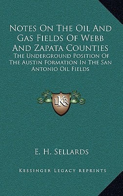 Notes on the Oil and Gas Fields of Webb and Zapata Counties: The Underground Position of the Austin Formation in the San Antonio Oil Fields