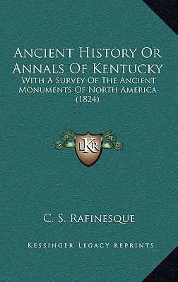 Ancient History Or Annals Of Kentucky: With A Survey Of The Ancient Monuments Of North America (1824)