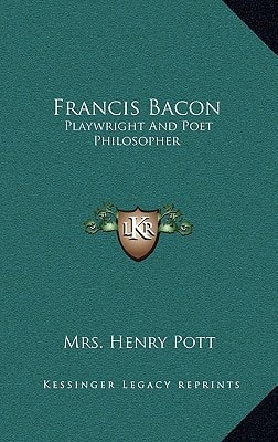 Francis Bacon: Playwright And Poet Philosopher