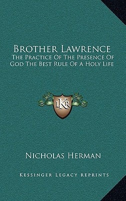 Brother Lawrence: The Practice Of The Presence Of God The Best Rule Of A Holy Life