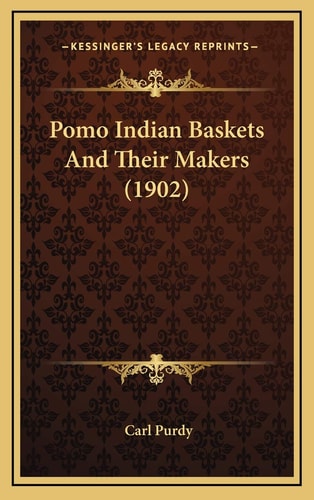 Pomo Indian Baskets And Their Makers (1902)