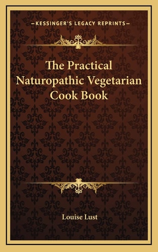 The Practical Naturopathic Vegetarian Cook Book