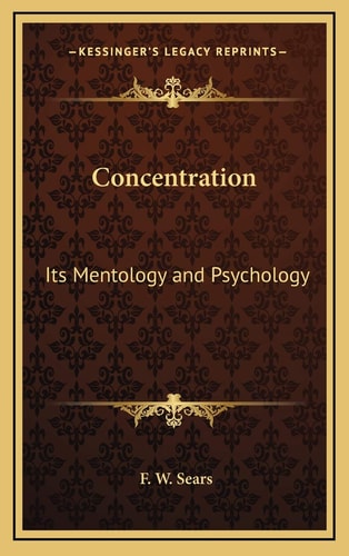 Concentration: Its Mentology and Psychology