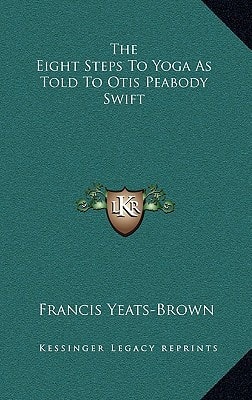 The Eight Steps to Yoga as Told to Otis Peabody Swift