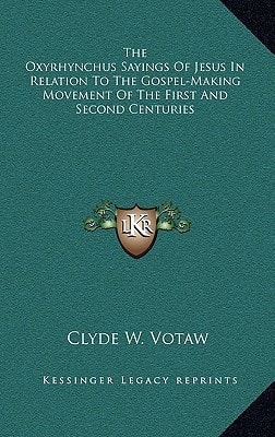 The Oxyrhynchus Sayings of Jesus in Relation to the Gospel-Making Movement of the First and Second Centuries