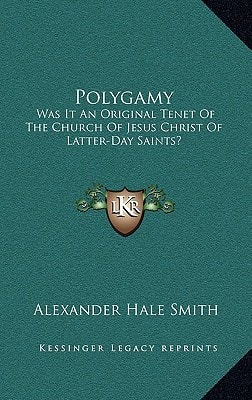 Polygamy: Was It an Original Tenet of the Church of Jesus Christ of Latter-Day Saints?