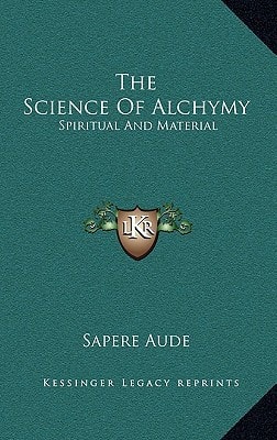 The Science of Alchymy: Spiritual and Material