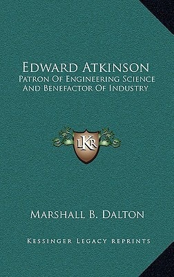 Edward Atkinson: Patron of Engineering Science and Benefactor of Industry