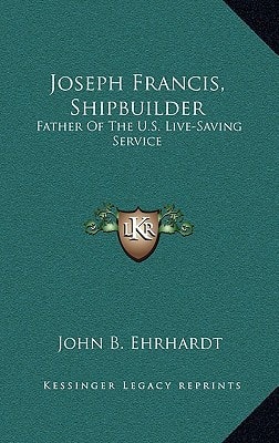Joseph Francis, Shipbuilder: Father of the U.S. Live-Saving Service