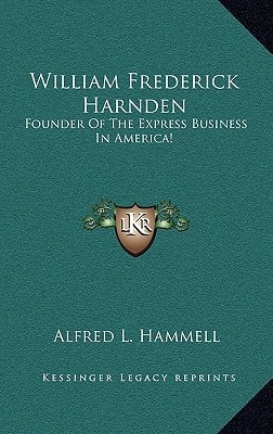 William Frederick Harnden: Founder of the Express Business in America!
