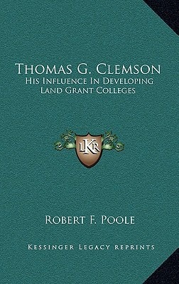 Thomas G. Clemson: His Influence in Developing Land Grant Colleges
