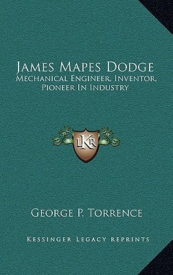 James Mapes Dodge: Mechanical Engineer, Inventor, Pioneer in Industry