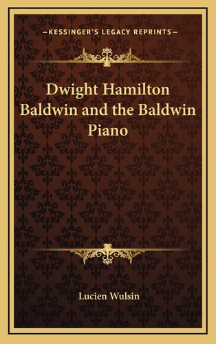 Dwight Hamilton Baldwin and the Baldwin Piano