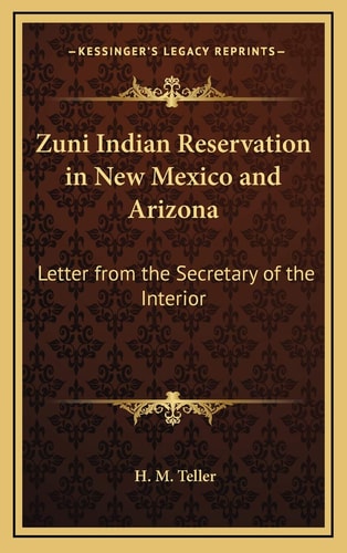 Zuni Indian Reservation in New Mexico and Arizona: Letter from the Secretary of the Interior