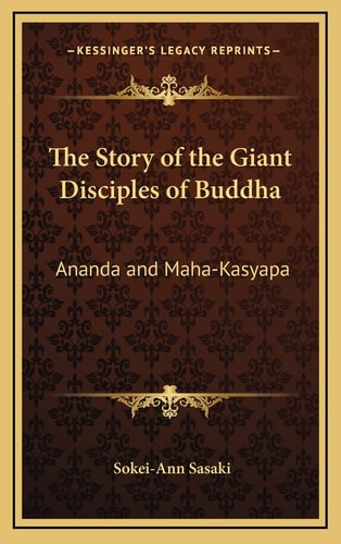 The Story of the Giant Disciples of Buddha: Ananda and Maha-Kasyapa