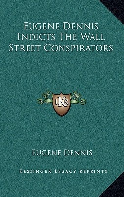 Eugene Dennis Indicts the Wall Street Conspirators