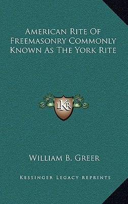 American Rite of Freemasonry Commonly Known as the York Rite