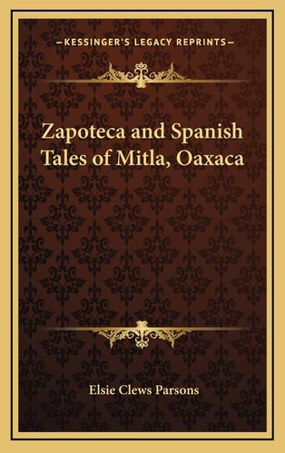 Zapoteca and Spanish Tales of Mitla, Oaxaca