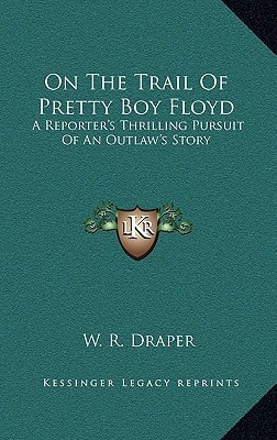 On the Trail of Pretty Boy Floyd: A Reporter's Thrilling Pursuit of an Outlaw's Story