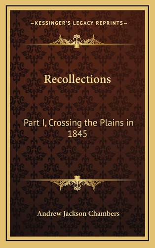 Recollections: Part I, Crossing the Plains in 1845