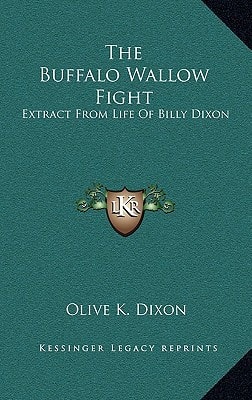 The Buffalo Wallow Fight: Extract from Life of Billy Dixon