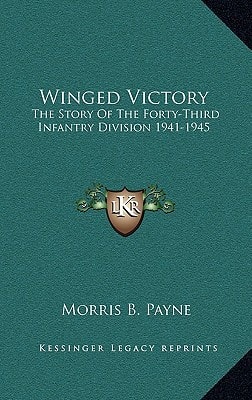 Winged Victory: The Story of the Forty-Third Infantry Division 1941-1945