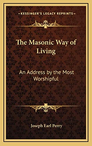 The Masonic Way of Living: An Address by the Most Worshipful