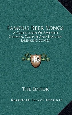 Famous Beer Songs: A Collection of Favorite German, Scotch and English Drinking Songs