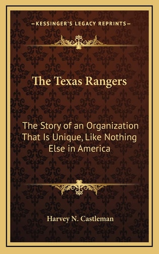 The Texas Rangers: The Story of an Organization That Is Unique, Like Nothing Else in America