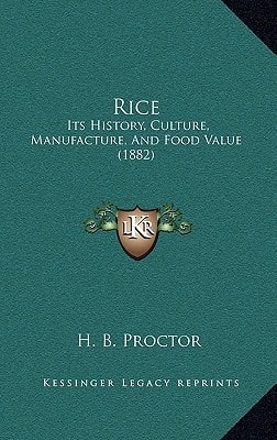 Rice: Its History, Culture, Manufacture, And Food Value (1882)