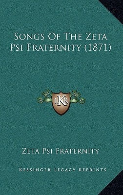Songs Of The Zeta Psi Fraternity (1871)