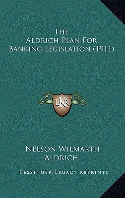 The Aldrich Plan For Banking Legislation (1911)
