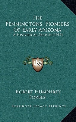 The Penningtons, Pioneers Of Early Arizona: A Historical Sketch (1919)