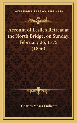 Account of Leslie's Retreat at the North Bridge, on Sunday, February 26, 1775 (1856)