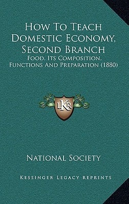 How to Teach Domestic Economy, Second Branch: Food, Its Composition, Functions and Preparation (1880)
