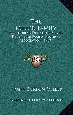 The Miller Family: An Address, Delivered Before the Miller Family Reunion Association (1909)