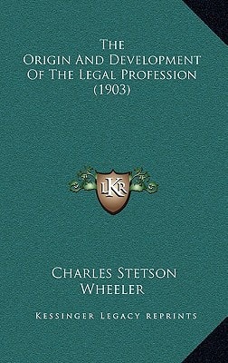The Origin and Development of the Legal Profession (1903)