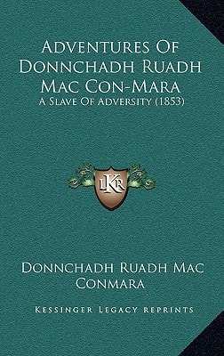 Adventures of Donnchadh Ruadh Mac Con-Mara: A Slave of Adversity (1853)