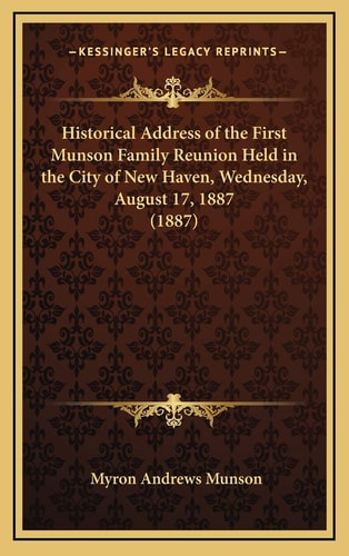 Historical Address of the First Munson Family Reunion Held in the City of New Haven, Wednesday, August 17, 1887 (1887)