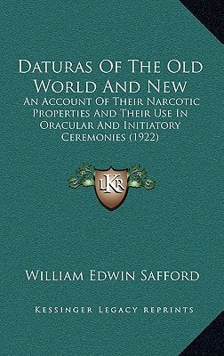 Daturas of the Old World and New: An Account of Their Narcotic Properties and Their Use in Oracular and Initiatory Ceremonies (1922)