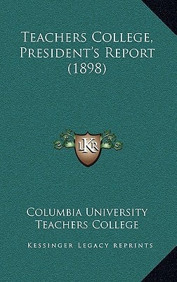 Teachers College, President's Report (1898)