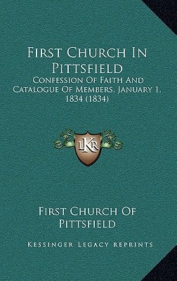 First Church in Pittsfield: Confession of Faith and Catalogue of Members, January 1, 1834 (1834)