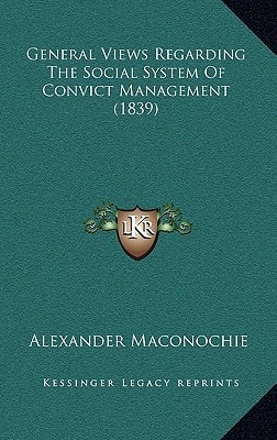 General Views Regarding the Social System of Convict Management (1839)