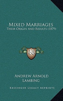Mixed Marriages: Their Origin and Results (1879)
