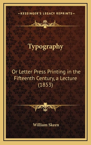 Typography: Or Letter Press Printing in the Fifteenth Century, a Lecture (1853)